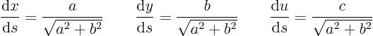 \begin{displaymath}
\frac{{\rm d}x}{{\rm d}s} = \frac{a}{\sqrt{a^2+b^2}} \qqua...
...qquad
\frac{{\rm d}u}{{\rm d}s} = \frac{c}{\sqrt{a^2+b^2}}
\end{displaymath}