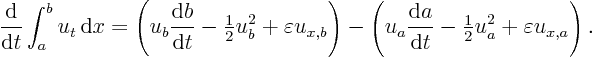 \begin{displaymath}
\frac{{\rm d}}{{\rm d}t} \int_a^b u_t { \rm d}x =
\left...
...- {\textstyle\frac{1}{2}} u_a^2 + \varepsilon u_{x,a}\right).
\end{displaymath}