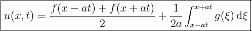 \begin{displaymath}
\fbox{$\displaystyle
u(x,t) = \frac{f(x-at) + f(x+at)}{2}
+ \frac{1}{2a} \int_{x-at}^{x+at} g(\xi) { \rm d}\xi
$}
\end{displaymath}