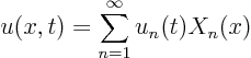 \begin{displaymath}
u(x,t) = \sum_{n=1}^\infty u_n(t) X_n(x)
\end{displaymath}