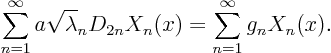 \begin{displaymath}
\sum_{n=1}^\infty a \sqrt\lambda_n D_{2n} X_n(x)
= \sum_{n=1}^\infty g_n X_n(x).
\end{displaymath}