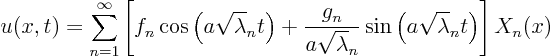 \begin{displaymath}
u(x,t)= \sum_{n=1}^\infty
\left[
f_n \cos\left(a \sqrt...
...ambda_n} \sin\left(a \sqrt\lambda_n t\right)
\right] X_n(x)
\end{displaymath}