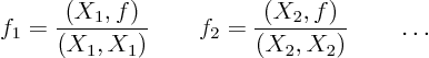 \begin{displaymath}
f_1 = \frac{(X_1,f)}{(X_1,X_1)} \qquad
f_2 = \frac{(X_2,f)}{(X_2,X_2)} \qquad \ldots
\end{displaymath}