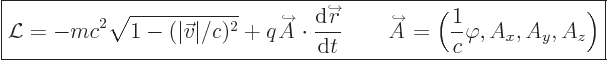 \begin{displaymath}
\fbox{$\displaystyle
{\cal L}= - m c^2 \sqrt{1-(\vert\vec ...
...t}}}\over A}
= \Big(\frac{1}{c}\varphi,A_x,A_y,A_z\Big)
$} %
\end{displaymath}