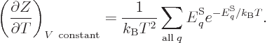 \begin{displaymath}
\left(\frac{\partial Z}{\partial T}\right)_{V{\rm constant...
...ntom' E}^{\rm S}_q e^{-{\vphantom' E}^{\rm S}_q/{k_{\rm B}}T}.
\end{displaymath}