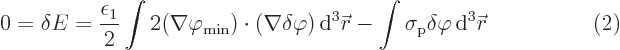 $\parbox{400pt}{\hspace{11pt}\hfill$\displaystyle
0 = \delta E = \frac{\epsilon...
... r}
- \int \sigma_{\rm{p}} \delta\varphi{ \rm d}^3{\skew0\vec r}
$\hfill(2)}$