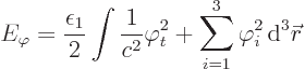 \begin{displaymath}
E_\varphi = \frac{\epsilon_1}{2}\int \frac{1}{c^2} \varphi_t^2
+ \sum_{i=1}^3 \varphi_i^2 { \rm d}^3{\skew0\vec r}
\end{displaymath}