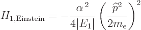 \begin{displaymath}
H_{1,{\rm Einstein}}= - \frac{\alpha^{ 2}}{4\vert E_1\vert}
\left(\frac{{\widehat p}^2}{2m_{\rm e}}\right)^2 %
\end{displaymath}