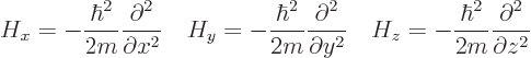 \begin{displaymath}
H_x = - \frac{\hbar^2}{2m} \frac{\partial^2}{\partial x^2} ...
...ad
H_z = - \frac{\hbar^2}{2m} \frac{\partial^2}{\partial z^2}
\end{displaymath}