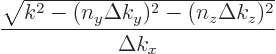\begin{displaymath}
\frac{\sqrt{k^2- (n_y\Delta k_y)^2 - (n_z\Delta k_z)^2}}{\Delta k_x}
\end{displaymath}