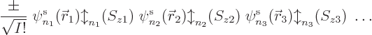 \begin{displaymath}
\frac{\pm}{\sqrt{I!}}\;
\pe{n_1}/{\skew0\vec r}_1/b/z1/\; ...
...kew0\vec r}_2/b/z2/\; \pe{n_3}/{\skew0\vec r}_3/b/z3/\; \ldots
\end{displaymath}