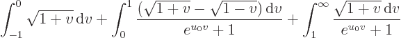 \begin{displaymath}
\int_{-1}^0 \sqrt{1+v}{ \rm d}v
+ \int_{0}^1 \frac{(\sqrt...
...+1}
+ \int_{1}^\infty \frac{\sqrt{1+v}{ \rm d}v}{e^{u_0v}+1}
\end{displaymath}