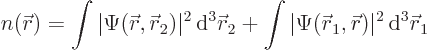 \begin{displaymath}
n({\skew0\vec r}) =
\int \vert\Psi({\skew0\vec r}, {\skew0...
...w0\vec r}_1, {\skew0\vec r})\vert^2{ \rm d}^3{\skew0\vec r}_1
\end{displaymath}