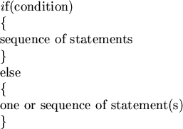 \begin{emph}
if(condition)\ \{\ sequence of statements \  
\}\ else\ \{\  one or sequence of statement(s)\  \}\  \end{emph}
