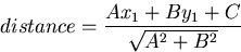 \begin{displaymath}
distance=\frac{Ax_{1}+By_{1}+C}{\sqrt{A^{2}+B^{2}}}\end{displaymath}