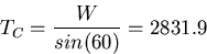 \begin{displaymath}
T_{C}=\frac{W}{sin(60)}=2831.9\end{displaymath}