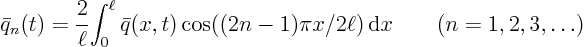 \begin{displaymath}
\bar q_n(t) = \frac2\ell {\int_0^\ell \bar q(x,t)\cos((2n-1)\pi x/2\ell){ \rm d}x}
\qquad (n=1,2,3,\ldots)
\end{displaymath}